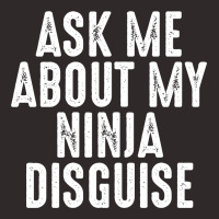 Ask Me About My Ninja Disguise Shirt Racerback Tank | Artistshot