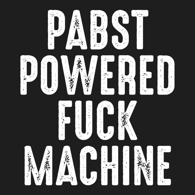 Pabst Powered Fuck Machine Shirt‏ Classic T-shirt by FAICAL | Artistshot