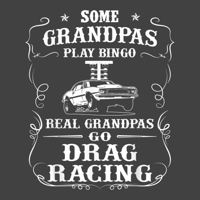 Mens Some Grandpas Play Bingo Real Grandpas Go Drag Racing Vintage T-Shirt by THOMASBUEHLER | Artistshot