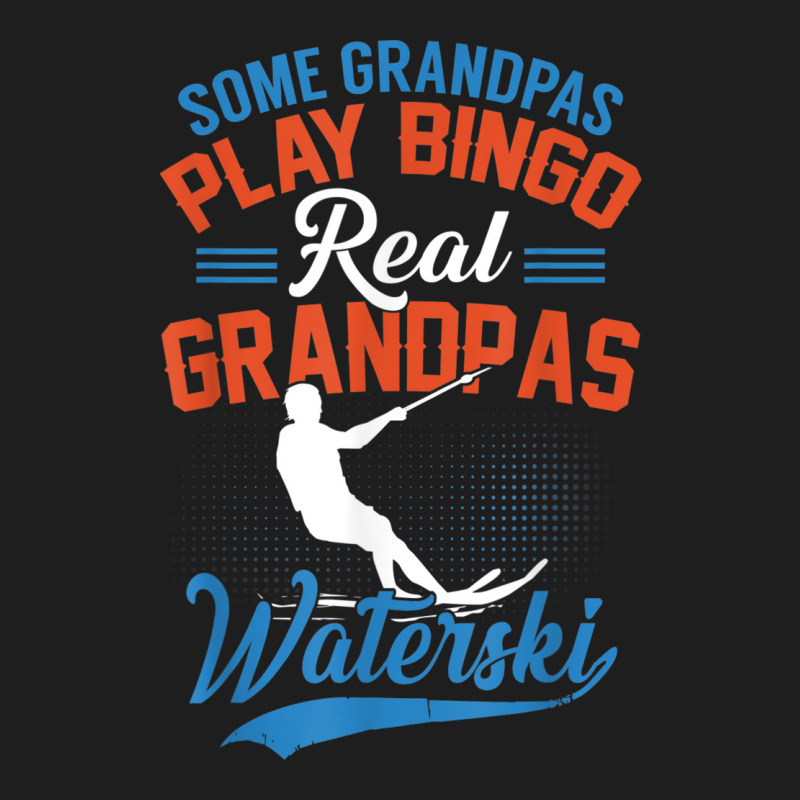 Mens Some Grandpas Play Bingo Real Grandpas Waterski Classic T-shirt by THOMASBUEHLER | Artistshot