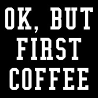 Ok But First Coffee Funny Maternity Scoop Neck T-shirt | Artistshot