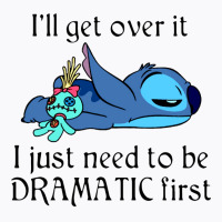 I'll Get Over It I Just Need To Be Dramatic First Stich Movie T Shirts T-shirt | Artistshot