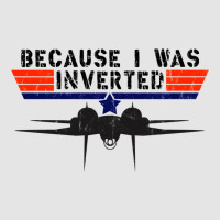 Because I Was Inverted   Vintage Top Gun F14 Tomcat Exclusive T-shirt | Artistshot