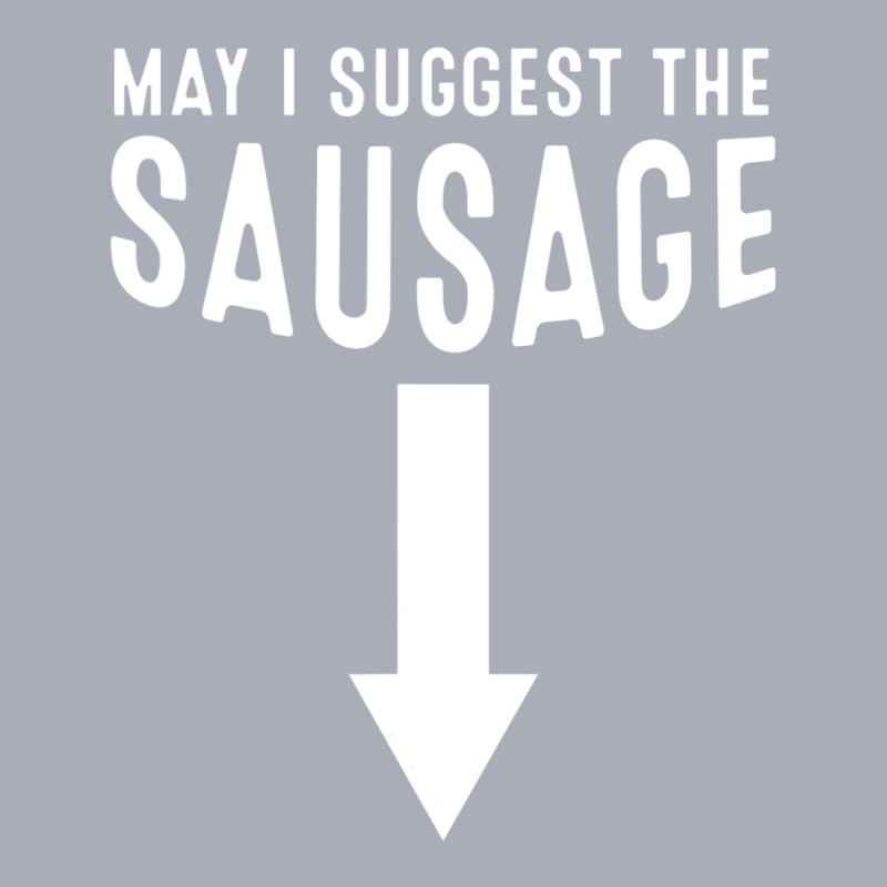 May I Suggest The Sausage Inappropriate Humor Tank Dress by longho | Artistshot