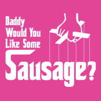 Daddy Would You Like Some Sausage T-shirt | Artistshot