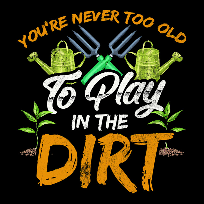 Gardening T  Shirt You're Never Too Old To Play In The Dirt Gardening Pocket T-shirt | Artistshot