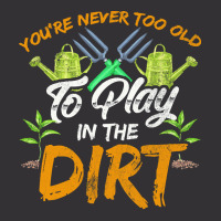 Gardening T  Shirt You're Never Too Old To Play In The Dirt Gardening Vintage Short | Artistshot