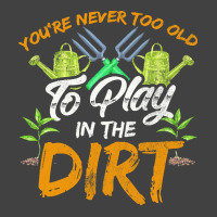 Gardening T  Shirt You're Never Too Old To Play In The Dirt Gardening Vintage T-shirt | Artistshot