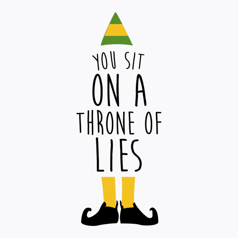 Elf   You Sit On A Throne Of Lies T-shirt | Artistshot