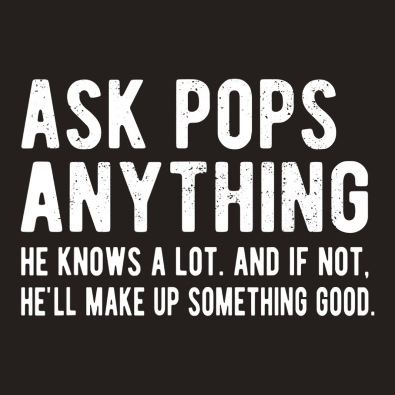 Mens Ask Pops Anything Pops Grandpa Tank Top by longho | Artistshot