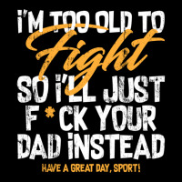 I'm Too Old To Fight So I'll Just Fck Your Dad Instead Pullover Hoodie Youth Jogger | Artistshot