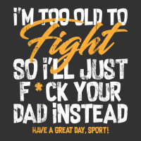 I'm Too Old To Fight So I'll Just Fck Your Dad Instead Pullover Hoodie Baby Bodysuit | Artistshot