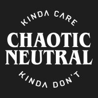 Trending Chaotic Neutral Alignment Kinda Care Kinda Don't Funny Quotes Classic T-shirt | Artistshot