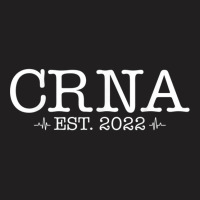 Nurse Anesthetists Nursing Student Crna Graduation 2022 T Shirt T-shirt | Artistshot