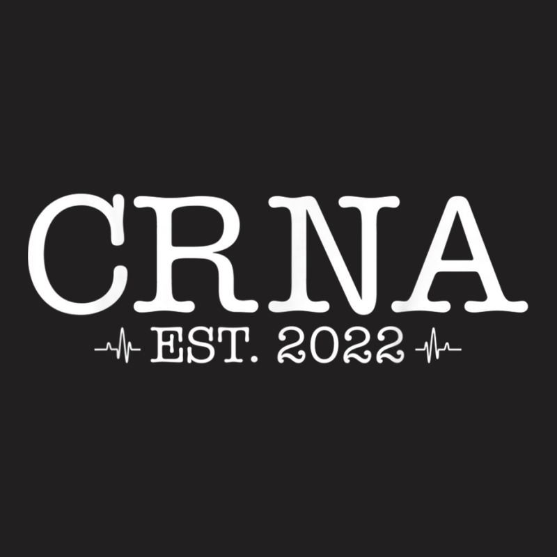 Nurse Anesthetists Nursing Student Crna Graduation 2022 T Shirt T-shirt | Artistshot