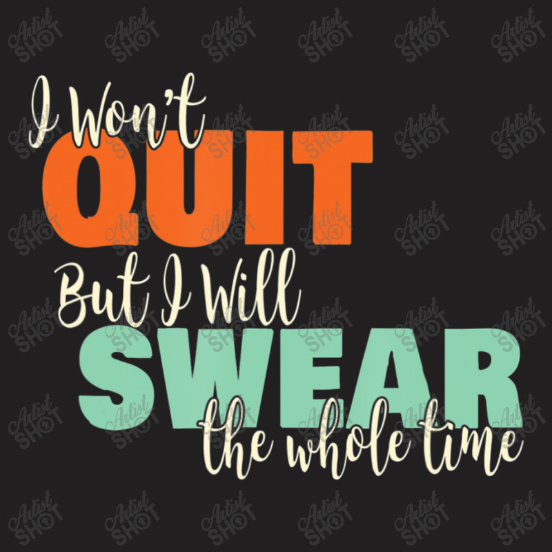 I Won't Quit Exercise Motivational With Saying T-shirt | Artistshot