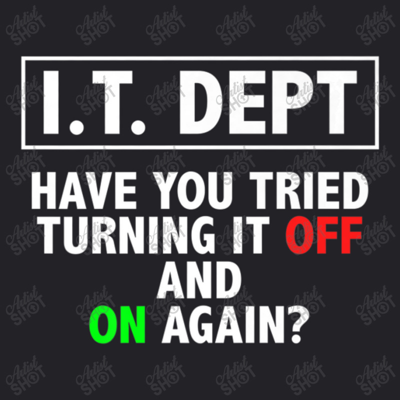 I.t. Dept, Have You Tried Turning It Off And On Again Youth Tee by thanhtran | Artistshot