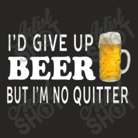 I'd Give Up Beer But I'm No Quitter Unisex Ladies Fitted T-shirt | Artistshot