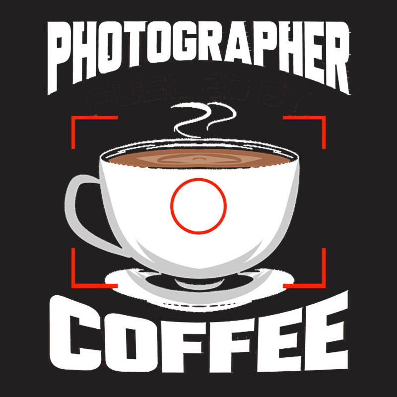 Photographer T  Shirt Photographer Fueled By Coffee Camera Photography T-shirt | Artistshot