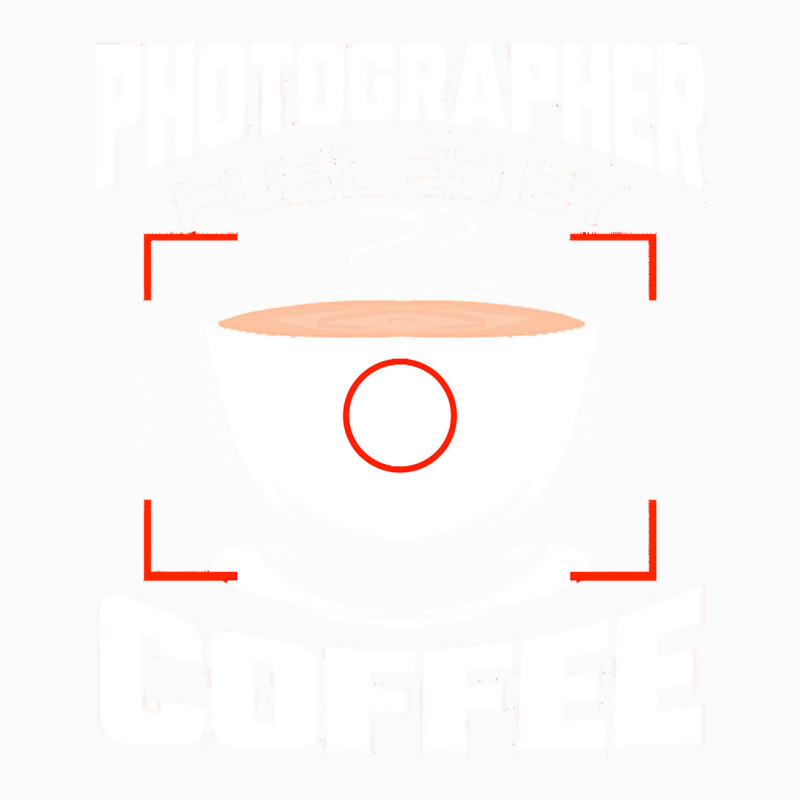 Photographer T  Shirt Photographer Fueled By Coffee Camera Photography Coffee Mug | Artistshot