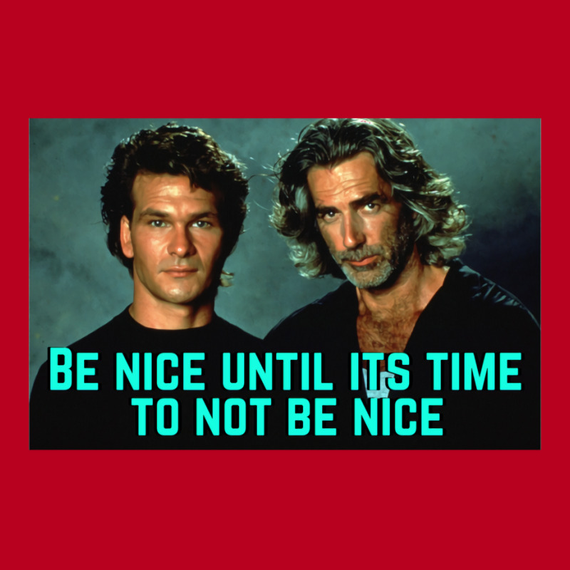 Be Nice Until Its Time To Not Be Nice  Roadhouse Classic T-shirt by baronigorgudk | Artistshot