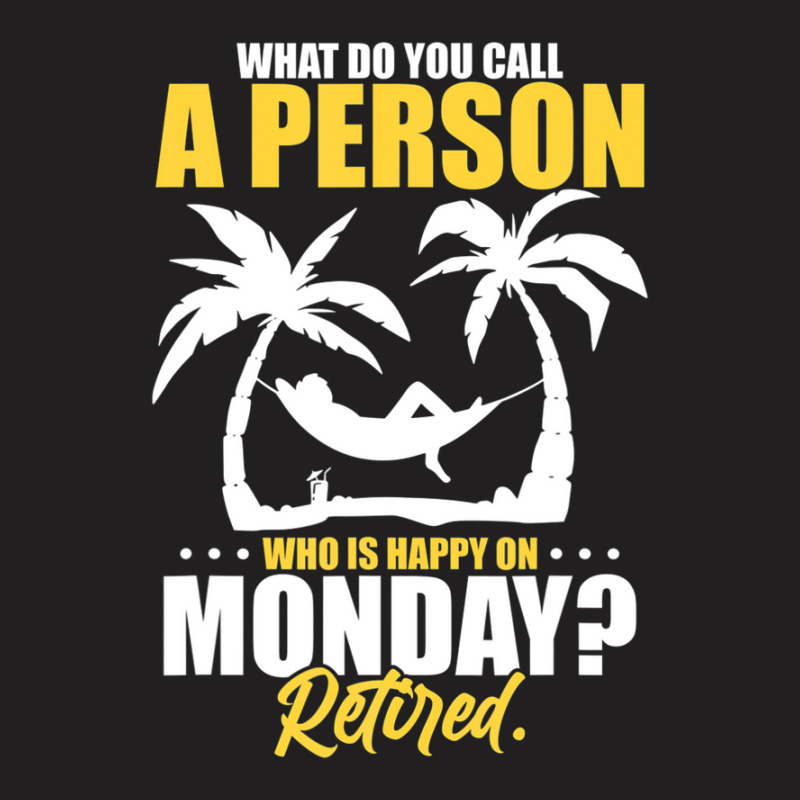 What Do You Call A Person Who's Happy On Monday Retired T-shirt | Artistshot