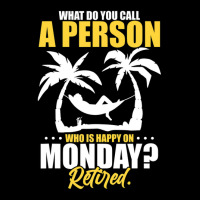 What Do You Call A Person Who's Happy On Monday Retired Graphic T-shirt | Artistshot