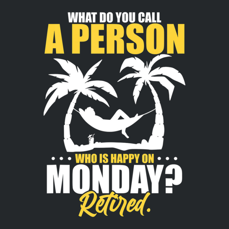 What Do You Call A Person Who's Happy On Monday Retired Crewneck Sweatshirt | Artistshot