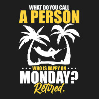 What Do You Call A Person Who's Happy On Monday Retired Classic T-shirt | Artistshot