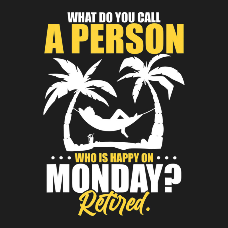 What Do You Call A Person Who's Happy On Monday Retired Classic T-shirt | Artistshot