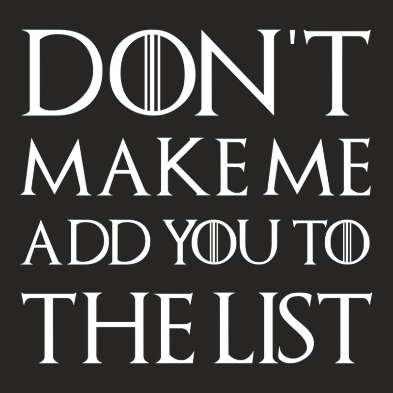 Limited Edition Don't Make Me Add You To The List Ladies Fitted T-Shirt by Kristina Ritchey | Artistshot