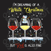 I'm Dreaming Of A White Christmas But Red Is Also Fine T-shirt | Artistshot