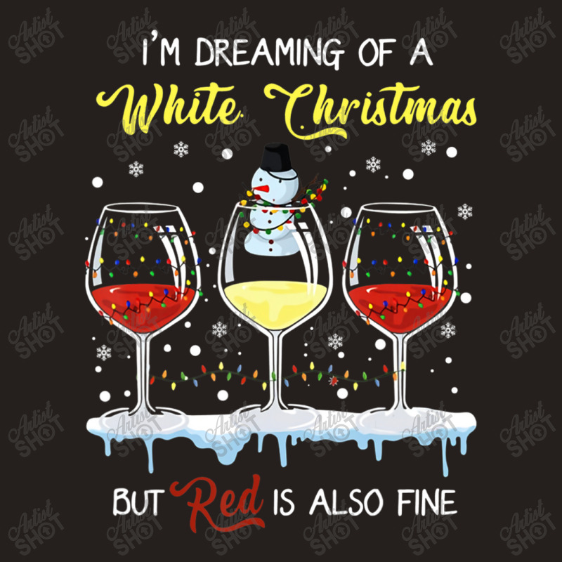 I'm Dreaming Of A White Christmas But Red Is Also Fine Tank Top | Artistshot