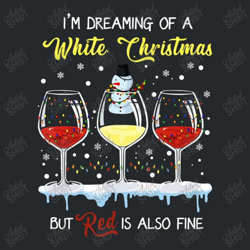 I'm Dreaming Of A White Christmas But Red Is Also Fine Crewneck Sweatshirt | Artistshot