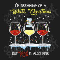 I'm Dreaming Of A White Christmas But Red Is Also Fine Classic T-shirt | Artistshot