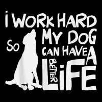 I Work Hard So My Dog Can Have A Better Life T Shirt Maternity Scoop Neck T-shirt | Artistshot