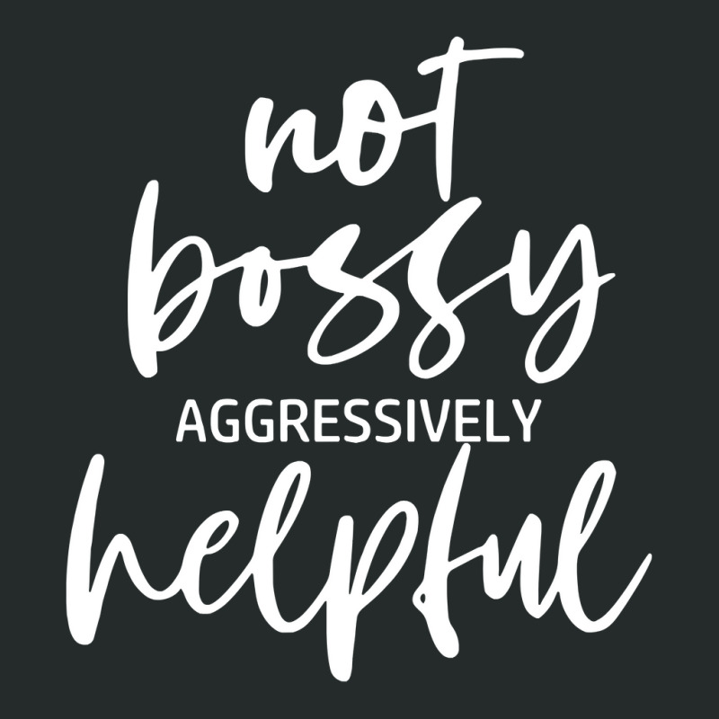 I’m Not Bossy I’m Aggressively Helpful Funny Quote Boss Gift Sweat Women's Triblend Scoop T-shirt by omano | Artistshot