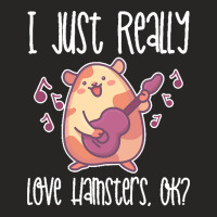 I Just Realy Love T  Shirt I Just Really Love Hamsters, O K Ladies Fitted T-shirt | Artistshot