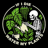 If I Die Can You Water My Plants, Funny Plants Love Gardens T Shirt V-neck Tee | Artistshot