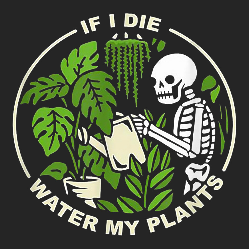 If I Die Can You Water My Plants, Funny Plants Love Gardens T Shirt Unisex Hoodie | Artistshot