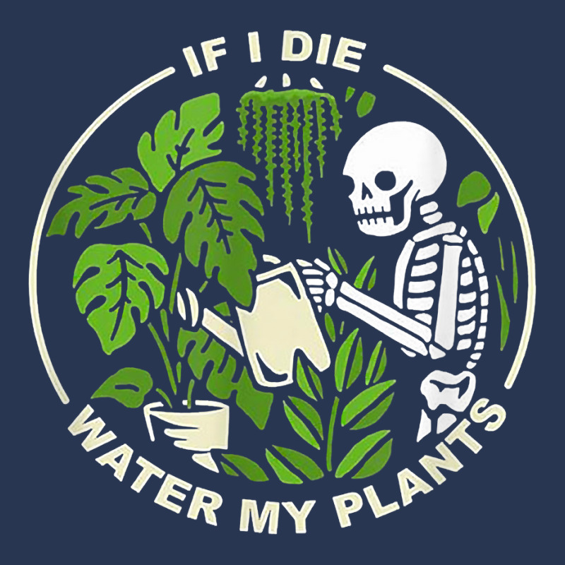 If I Die Can You Water My Plants, Funny Plants Love Gardens T Shirt Men Denim Jacket | Artistshot