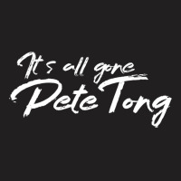 It's All Gone Pete Tong T-shirt | Artistshot