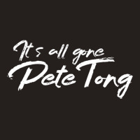 It's All Gone Pete Tong Tank Top | Artistshot