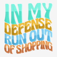 In My Defense Run Out Of Shopping Funny Women Love T Shirt Adjustable Cap | Artistshot