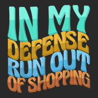 In My Defense Run Out Of Shopping Funny Women Love T Shirt Printed Hat | Artistshot