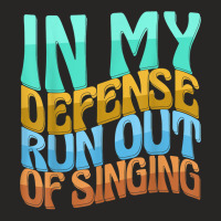 In My Defense Run Out Of Singng Funny Women Love T Shirt Ladies Fitted T-shirt | Artistshot