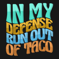 In My Defense Run Out Of Taco Funny Women Love T Shirt Flannel Shirt | Artistshot