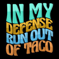 In My Defense Run Out Of Taco Funny Women Love T Shirt Zipper Hoodie | Artistshot