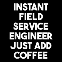 Instant Field Service Engineer Just Add Coffee T Shirt Cropped Hoodie | Artistshot