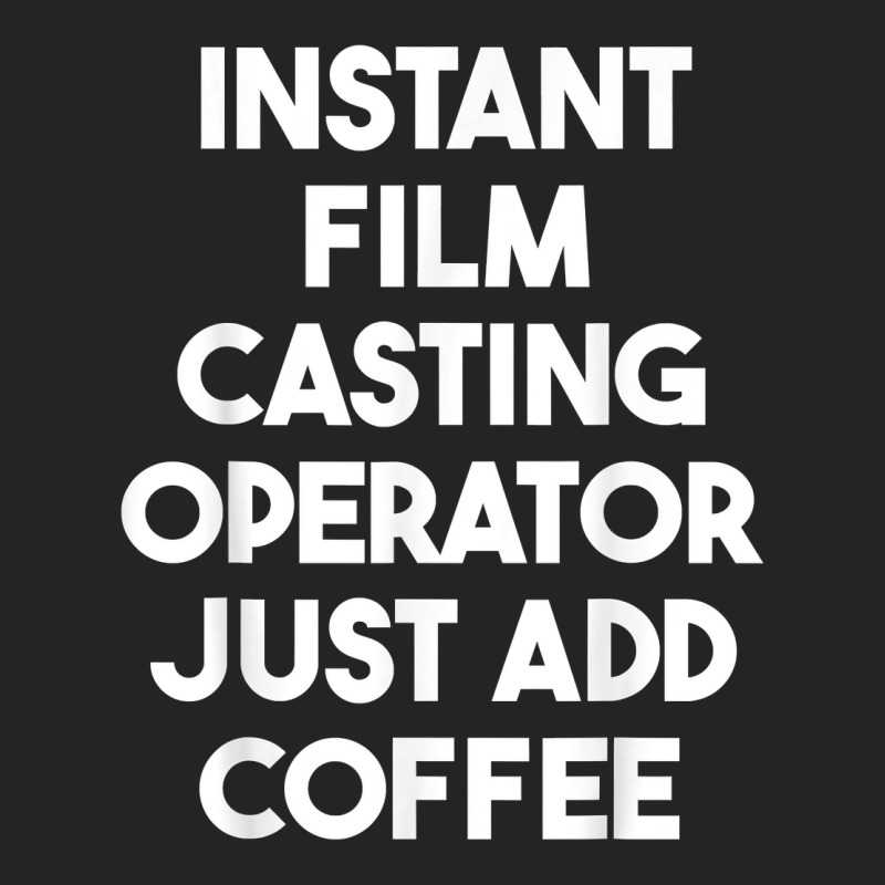 Instant Film Casting Operator Just Add Coffee T Shirt 3/4 Sleeve Shirt by pearleql2katnik | Artistshot